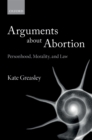 Arguments about Abortion : Personhood, Morality, and Law - eBook