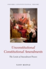 Unconstitutional Constitutional Amendments : The Limits of Amendment Powers - eBook