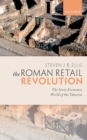 The Roman Retail Revolution : The Socio-Economic World of the Taberna - eBook