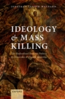 Ideology and Mass Killing : The Radicalized Security Politics of Genocides and Deadly Atrocities - eBook