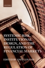 Systemic Risk, Institutional Design, and the Regulation of Financial Markets - eBook