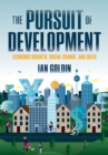 The Pursuit of Development : Economic Growth, Social Change and Ideas - eBook