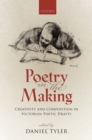Poetry in the Making : Creativity and Composition in Victorian Poetic Drafts - eBook
