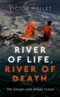 River of Life, River of Death : The Ganges and India's Future - eBook