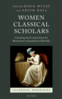 Women Classical Scholars : Unsealing the Fountain from the Renaissance to Jacqueline de Romilly - eBook