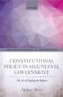 Constitutional Policy in Multilevel Government : The Art of Keeping the Balance - eBook