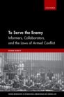To Serve the Enemy : Informers, Collaborators, and the Laws of Armed Conflict - eBook