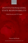 Institutionalizing State Responsibility : Global Security and UN Organs - eBook