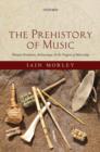 The Prehistory of Music : Human Evolution, Archaeology, and the Origins of Musicality - eBook