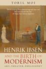 Henrik Ibsen and the Birth of Modernism : Art, Theater, Philosophy - eBook