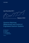 Quantum Machines: Measurement and Control of Engineered Quantum Systems : Lecture Notes of the Les Houches Summer School: Volume 96, July 2011 - eBook