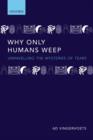 Why Only Humans Weep : Unravelling the Mysteries of Tears - eBook