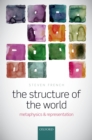 The Structure of the World : Metaphysics and Representation - eBook