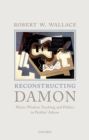 Reconstructing Damon : Music, Wisdom Teaching, and Politics in Perikles' Athens - eBook
