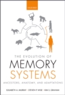 The Evolution of Memory Systems : Ancestors, Anatomy, and Adaptations - eBook