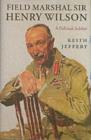 Field Marshal Sir Henry Wilson : A Political Soldier - eBook