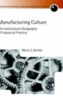 Manufacturing Culture : The Institutional Geography of Industrial Practice - eBook