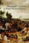 Blood and Violence in Early Modern France - eBook