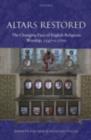 Altars Restored : The Changing Face of English Religious Worship, 1547-c.1700 - eBook