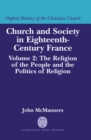 Church and Society in Eighteenth-Century France: Volume 2: The Religion of the People and the Politics of Religion - eBook