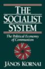 The Socialist System : The Political Economy of Communism - eBook