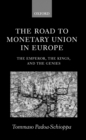 The Road to Monetary Union in Europe : The Emperor, the Kings, and the Genies - eBook