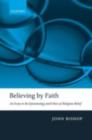 Believing by Faith : An Essay in the Epistemology and Ethics of Religious Belief - eBook