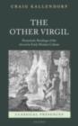 The Other Virgil : `Pessimistic' Readings of the Aeneid in Early Modern Culture - eBook