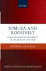 Somoza and Roosevelt : Good Neighbour Diplomacy in Nicaragua, 1933-1945 - eBook