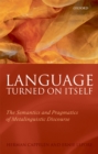 Language Turned on Itself : The Semantics and Pragmatics of Metalinguistic Discourse - eBook
