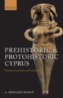 Prehistoric and Protohistoric Cyprus : Identity, Insularity, and Connectivity - eBook