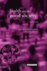 Health and the Good Society : Setting Healthcare Ethics in Social Context - eBook
