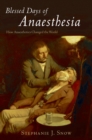 Blessed Days of Anaesthesia : How anaesthetics changed the world - eBook