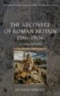 The Recovery of Roman Britain 1586-1906 : A Colony So Fertile - eBook