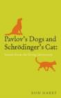 Pavlov's Dogs and Schrodinger's Cat : scenes from the living laboratory - eBook