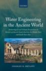Water Engineering in the Ancient World : Archaeological and Climate Perspectives on Societies of Ancient South America, the Middle East, and South-East Asia - eBook