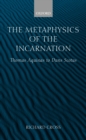The Metaphysics of the Incarnation : Thomas Aquinas to Duns Scotus - eBook