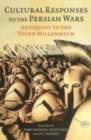 Cultural Responses to the Persian Wars : Antiquity to the Third Millennium - eBook