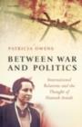 Between War and Politics : International Relations and the Thought of Hannah Arendt - eBook