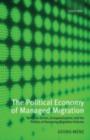 The Political Economy of Managed Migration : Nonstate Actors, Europeanization, and the Politics of Designing Migration Policies - eBook