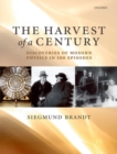 The Harvest of a Century : Discoveries of Modern Physics in 100 Episodes - eBook