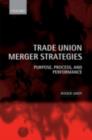 Trade Union Merger Strategies : Purpose, Process, and Performance - eBook