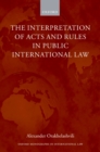 The Interpretation of Acts and Rules in Public International Law - eBook