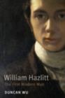 William Hazlitt : The First Modern Man - eBook