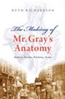 The Making of Mr Gray's Anatomy : Bodies, books, fortune, fame - eBook