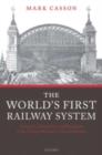 The World's First Railway System : Enterprise, Competition, and Regulation on the Railway Network in Victorian Britain - eBook