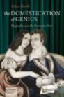 The Domestication of Genius : Biography and the Romantic Poet - eBook