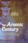 The Arsenic Century : How Victorian Britain was Poisoned at Home, Work, and Play - eBook