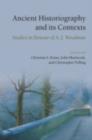 Ancient Historiography and Its Contexts : Studies in Honour of A. J. Woodman - eBook