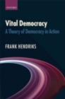 Vital Democracy : A Theory of Democracy in Action - eBook